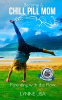 Become a Chill Pill Mom: Parenting with the Flow B08CWBFCHN Book Cover