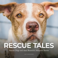 Rescue Tales: Rescue Dogs and their Beautiful Adoption Stories 1778224040 Book Cover