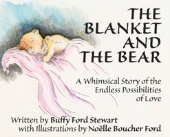 The Blanket and the Bear: A Whimsical Story of the Endless Possibilities of Love 1732817200 Book Cover