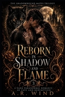 Reborn in Shadow and Flame: A Dark Paranormal Romance of Fate and Redemption (The Shadowbound Mates Trilogy) B0H39CJVSY Book Cover