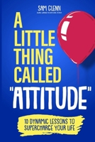 A Little Thing Called Attitude: 10 Dynamic Lessons to Supercharge Your Life B0CJL9SYCC Book Cover