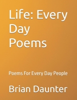 Life: Every Day Poems: Poems For Every Day People B0G58T16X9 Book Cover