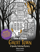 Color & Solve: Ghost Town: A Spooky Coloring Mystery - Includes 40+ Coloring Pages, Clue Notebook Sheets, and Downloadable Coloring Poster 0760397740 Book Cover
