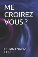 Me Croirez Vous ?: ce que je vais vous révélé s'avère d'une importance crucial B08NMC9PJ1 Book Cover