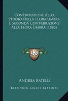 Contribuzione Allo Studio Della Flora Umbra E Seconda Contribuzione Alla Flora Umbra (1885) 1272159272 Book Cover