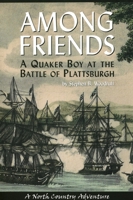 Among Friends: A Quaker Boy at the Battle of Plattsburgh 1595310444 Book Cover