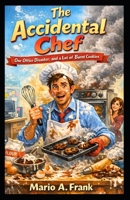 The Accidental Chef: One Office Disaster, and a Lot of Burnt Cookies B0GV1YG558 Book Cover