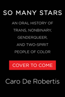 So Many Stars: An Oral History of Trans, Nonbinary, Genderqueer, and Two-Spirit People of Color