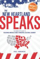 The New Heartland Speaks : The Marketer's Guide to Reaching America's Most Powerful Cultural Segment 0996091734 Book Cover