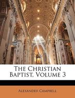 The Christian Baptist, Volume 3 1146375360 Book Cover