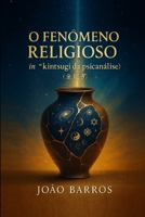 O FENÔMENO RELIGIOSO: in “kintsugi da psicanálise” (???) (Portuguese Edition) B0FLWNB33Q Book Cover