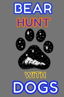Bear Hunt With Dogs: Blank Lined Journal to Record Your Hunting Season or Trips, Location, Time in the woods, Reflection, Hunting Memoirs. Perfect ... x 9" Notebook. Diary For Men, Women or Kids. 1678962732 Book Cover