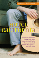 Hotel California: The True-life Adventures of Crosby, Stills, Nash, Young, Mitchell, Taylor, Browne, Ronstadt, Geffen, the Eagles, and Their Many Friends 0471732737 Book Cover