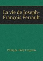 La Vie de Joseph-Francois Perrault 5518947402 Book Cover