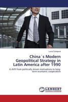 China´s Modern Geopolitical Strategy in Latin America after 1990 3659532762 Book Cover