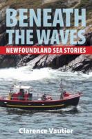 Beneath the Waves: Newfoundland Sea Stories 1894463978 Book Cover