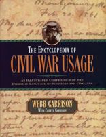 The Encyclopedia of Civil War Usage: An Illustrated Compendium of the Everyday Language of Soldiers and Civilians 1581822804 Book Cover