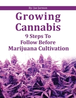 Growing Cannabis: “9 steps to follow before marijuana cultivation” B09328MGY8 Book Cover