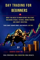Day Trading for Beginners: What You Need to Know Before You Start, Including Stocks, Futures, Swing Trading and Smart Investing Basics B0GYT39V6W Book Cover