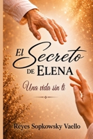 El secreto de Elena: Una vida sin ti (Trilogía: El secreto) (Spanish Edition) B0HGHGPTT4 Book Cover