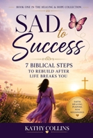Sad to Success: 7 Biblical Steps to Rebuild After Life Breaks You (Healing & Hope Collection) B0H42775X9 Book Cover