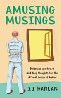 Amusing Musings: Hilarious one-liners and deep thoughts for the offbeat sense of humor 1095074903 Book Cover