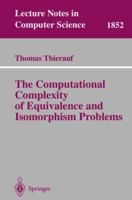 The Computational Complexity of Equivalence and Isomorphism Problems 3540410325 Book Cover