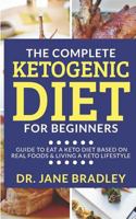 The Complete Ketogenic Diet for Beginners: Guide to eat a keto diet based on real foods & living a keto lifestyle 1792604742 Book Cover