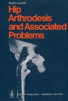 Hip Arthrodesis and Associated Problems 3642668755 Book Cover