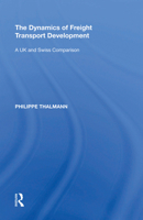 The Dynamics of Freight Transport Development: A Uk and Swiss Comparison 1138620920 Book Cover