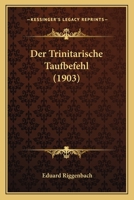 Der Trinitarische Taufbefehl (1903) 1161050256 Book Cover
