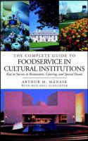 The Complete Guide to Foodservice in Cultural Institutions: Your Keys to Success in Restaurants, Catering, and Special Events 0471396885 Book Cover