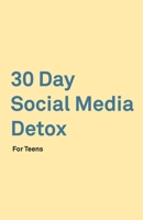30 Day Social Media Detox: Helping Teens Take A 30-day Break From Social Media to Improve and Balance School, Peers, Hobbies, Family and Life. 1689129042 Book Cover