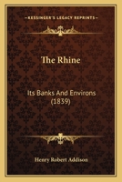 The Rhine: Its Banks And Environs 1240926111 Book Cover