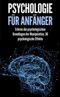 Psychologie für Anfänger: Erlerne die psychologischen Grundlagen der Manipulation. 30 psychologische Effekte B08MS6V6FR Book Cover