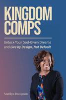 Kingdom Comps: Unlock Your God-Given Dreams and Live by Design, Not Default B0G5DVK1PR Book Cover