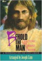 Behold the Man: Exalting the Christ of Easter 0834192047 Book Cover