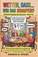 Wetten, dass... wir das schaffen?: Das große Aktivierungsbuch mit 350 sofort einsetzbaren Wetten und Herausforderungen für die Seniorenarbeit (Gedächtnisspiele für Senioren) (German Edition) B0GZC993CH Book Cover