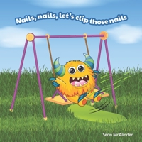 Nails, nails, let's clip those nails (Little Monster Rhymes) B086PMW7SW Book Cover