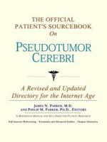 The Official Patient's Sourcebook on Pseudotumor Cerebri: A Revised and Updated Directory for the Internet Age 0597835330 Book Cover