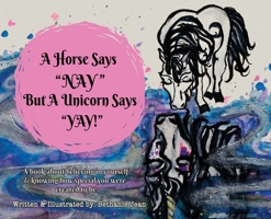 A horse says "NAY", but a unicorn says "YAY!": A book about first believing in yourself and knowing how special you were created to be. 0578602555 Book Cover