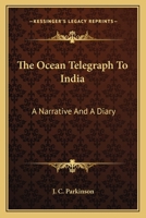 The Ocean Telegraph to India: A Narrative and a Diary 0548308942 Book Cover