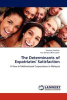 The Determinants of Expatriates' Satisfaction: A View in Multinational Corporations in Malaysia 3847344366 Book Cover