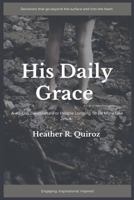 His Daily Grace: A 40-Day Devotional For People Longing to be More Like Jesus 1979424837 Book Cover