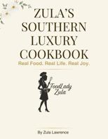 Zula's Southern Luxury Cookbook: Real Food. Real Life. Real Joy. B0GG6LVWJH Book Cover
