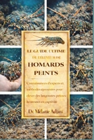 LE GUIDE ULTIME DE L'ÉLEVEUR DE HOMARDS PEINTS: Connaissances d'experts et méthodes éprouvées pour élever des langoustes peintes heureuses en captivité (French Edition) B0GG6V85ZC Book Cover