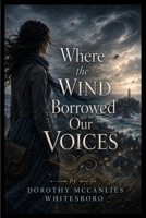 Where the Wind Borrowed Our Voices B0HGF6T528 Book Cover