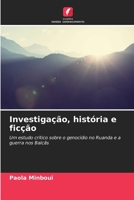 Investigação, história e ficção: Um estudo crítico sobre o genocídio no Ruanda e a guerra nos Balcãs 6206245926 Book Cover