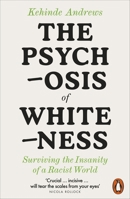 The Psychosis of Whiteness: Surviving the Insanity of a Racist World 0141992387 Book Cover