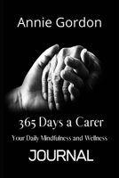 365 Days a Carer: Your Mindfulness and Wellness Journal 1670012328 Book Cover